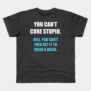 You Can't Cure Stupid... Kids T-Shirt